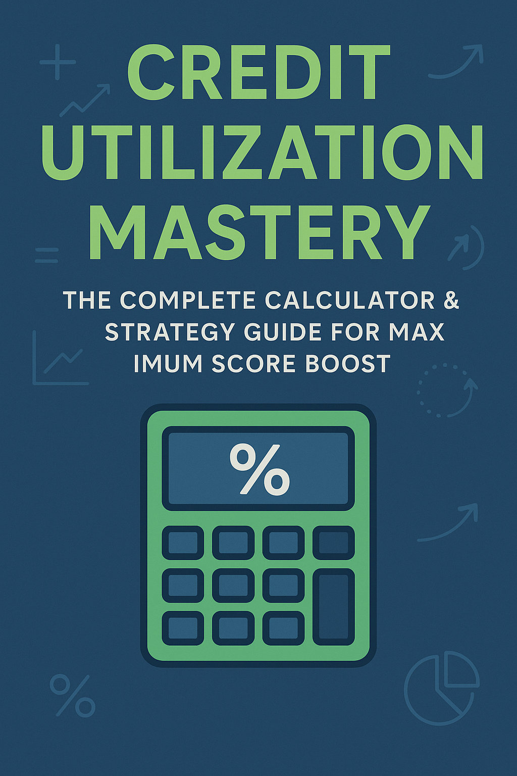 Credit Utilization Mastery: The Complete Calculator & Strategy Guide for Maximum Score Boost